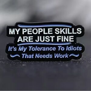 3/$25 “My People Skills Are Just Fine, It’s My Tolerance To Idiots…” Pin